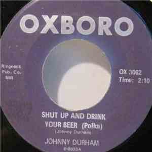 Johnny Durham - Shut Up And Drink Your Beer