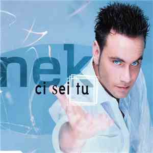 Nek - Ci Sei Tu