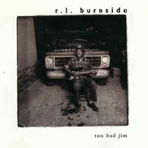 R.L. Burnside - Too Bad Jim