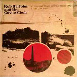 Rob St.John And The Coven Choir - Charcoal Black And The Bonny Grey/Shallow ...