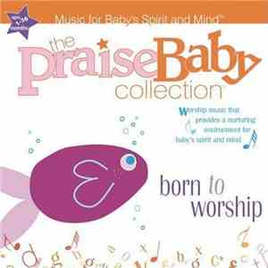 Unknown Artist - The Praise Baby Collection: Born To Worship