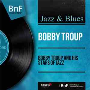 Bobby Troup - Bobby Troup And His Stars Of Jazz
