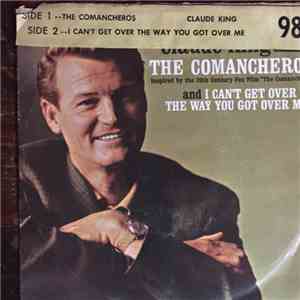 Claude King  - I Can't Get Over The Way You Got Over Me/The Comancheros
