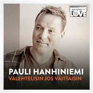 Pauli Hanhiniemi - Valehtelisin Jos Väittäisin
