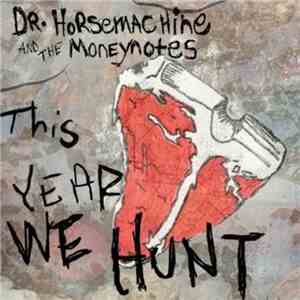 Dr. Horsemachine and the Moneynotes - This Year We Hunt