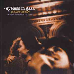 Eyeless In Gaza - Picture The Day (A Career Retrospective 1981-2016)