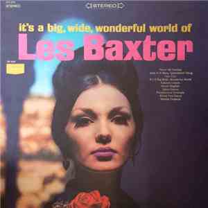Les Baxter - It's A Big, Wide, Wonderful World Of Les Baxter