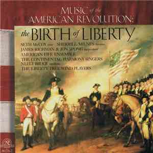Seth McCoy, Sherrill Milnes, James Richman, Jon Spong, American Fife Ensemble, The Continental Harmony Singers, The Liberty Tree Wind Players - Music Of The American Revolution: The Birth Of Liberty