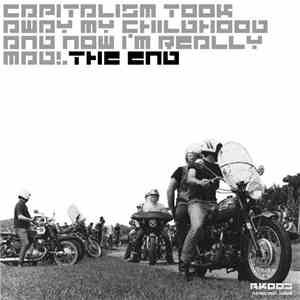 The End  - Capitalism Took Away My Childhood And Now I'm Really Mad! EP