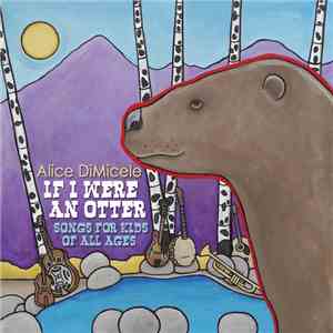 Alice DiMicele - If I Were An Otter - Songs For Kids Of All Ages