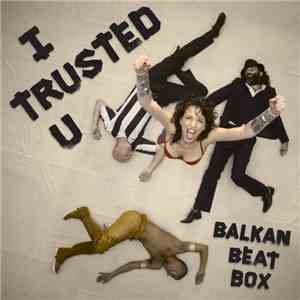 Balkan Beat Box - I Trusted You