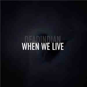 Dead Indian - When We Live