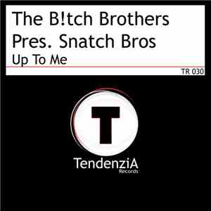 The B!tch Brothers Pres. Snatch Bros - Up To Me