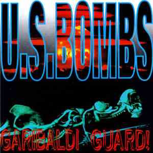 U.S. Bombs - Garibaldi Guard!