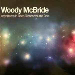 Woody McBride - Adventures In Deep Techno Volume One