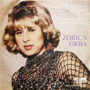Zorica Grba - Ti Si Moj Život, Ja Sam Tvoj San / Mi Se Noćas Rastajemo