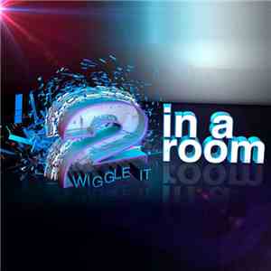 2 In A Room - Wiggle It