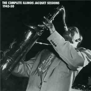 Illinois Jacquet - The Complete Illinois Jacquet Sessions 1945-50