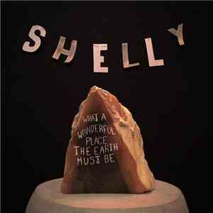 Shelly  - What A Wonderful Place The World Must Be