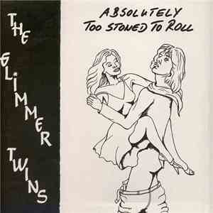 The Glimmer Twins  - Absolutely Too Stoned To Roll
