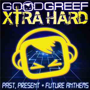 Various - Goodgreef Xtra Hard: Past, Present + Future Anthems