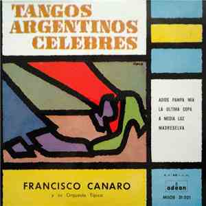 Francisco Canaro - Adios Pampa Mia / La Ultima Copa / A Media Luz / Madrese ...