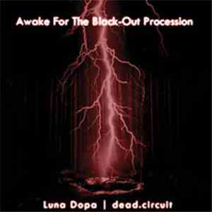 Luna Dopa / dead.circuit - Awake For The Black Out Procession