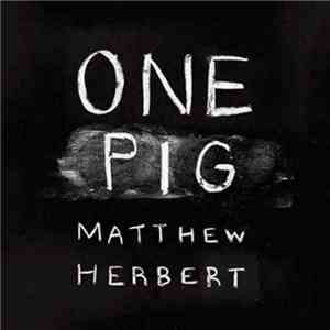 Matthew Herbert - One Pig