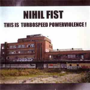 Nihil Fist - This Is Turbospeed Powerviolence