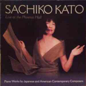 Sachiko Kato - Live At The Phoenix Hall (Piano Works By Japanese And Americ ...