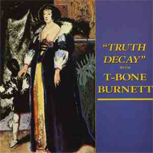 T-Bone Burnett - Truth Decay