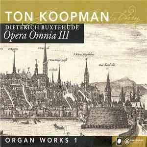 Ton Koopman, Dieterich Buxtehude - Opera Omnia III Organ Works 1