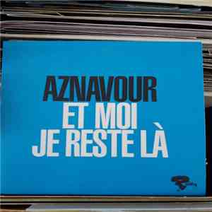 Charles Aznavour - Et Moi Je Reste Là