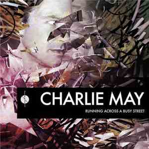 Charlie May - Running Across A Busy Street