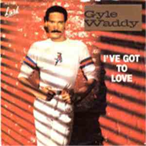 Gyle Waddy - I've Got To Love