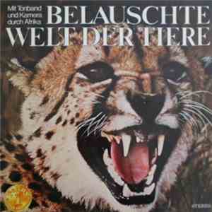 Heinz Bothe-Pelzer - Belauschte Welt Der Tiere (Mit Tonband Und Kamera Durch Afrika)
