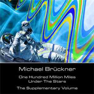 Michael Brückner - One Hundred Million Miles Under The Stars - The Suppleme ...