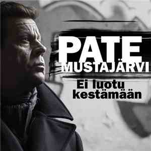 Pate Mustajärvi - Ei Luotu Kestämään