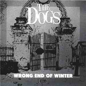 The Dogs  - Wrong End Of Winter