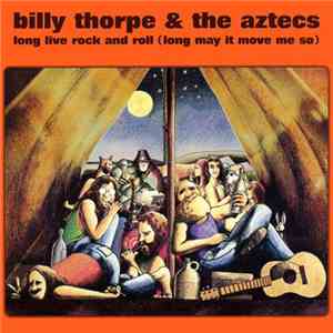 Billy Thorpe & The Aztecs - Long Live Rock And Roll (Long May It Move Me So ...