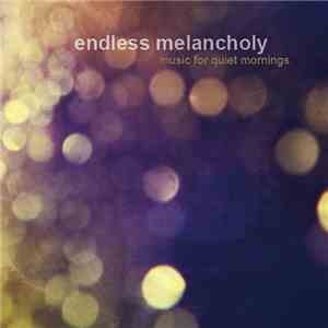 Endless Melancholy - Music For Quiet Mornings