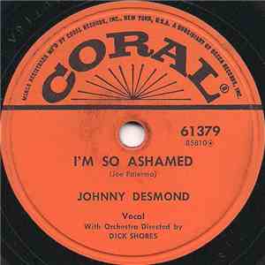 Johnny Desmond - I'm So Ashamed / Play Me Hearts And Flowers (I Wanna Cry)