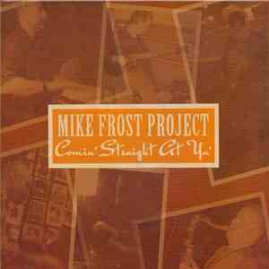 Mike Frost Project - Comin' Straight At Ya'