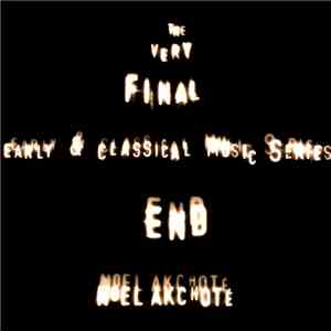 Noël Akchoté - The Very Final End (Early & Classical Music Series) - Altern ...
