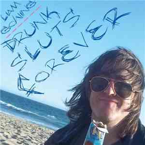 Liam Gowing - Drunk Sluts Forever