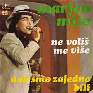 Marjan Miše - Ne Voliš Me Više / Dok Smo Zajedno Bili