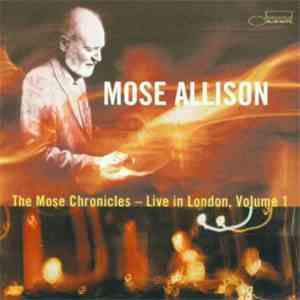 Mose Allison - The Mose Chronicles - Live In London, Volume 1