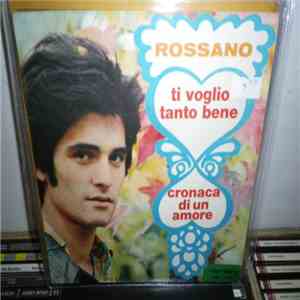 Rossano - Ti Voglio Tanto Bene / Cronaca Di Un Amore