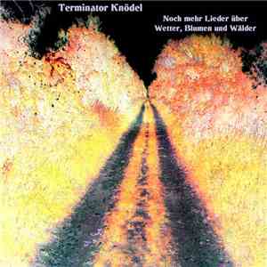 Terminator Knödel - Noch Mehr Lieder Über Wetter, Blumen Und Wälder