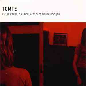 Tomte - Die Bastarde, Die Dich Jetzt Nach Hause Bringen